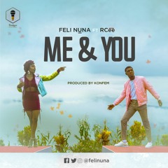FELI NUNA Ft RCee - Me And You(Produced By Konfem)