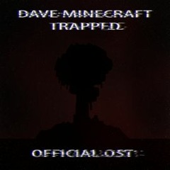 dave minecraft : trapped ost 97 but the world refused to delete