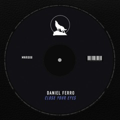 Daniel Ferro - Close Your Eyes *Out Now On Beatport*