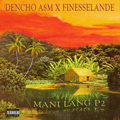 DENCHO x FINESSELANDE - MANI LANG PT2 (Prod. DENCHO)