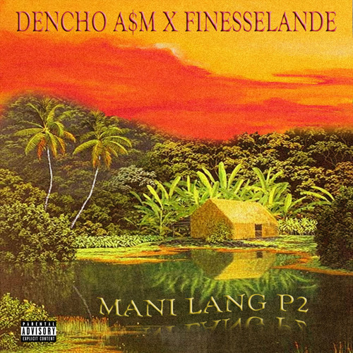 DENCHO x FINESSELANDE - MANI LANG PT2 (Prod. DENCHO)