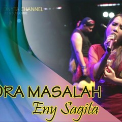 Ora Masalah - Eny Sagita