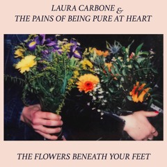 LauraCarbone & The Pains Of Being Pure A Heart - The Flowers Beneath Your Feet