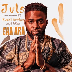 Juls ft. Kwesi Arthur x Akan - Saa ara
