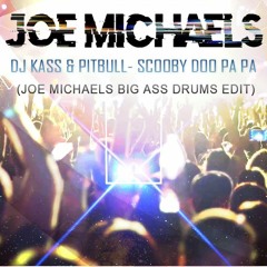 Dj Kass & Pitbull - Scooby Doo Pa Pa(Joe Michaels Big Ass Drums Edit)
