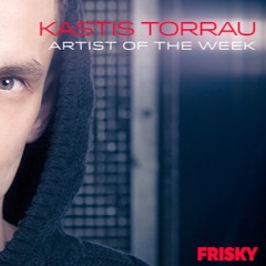 Kastis Torrau Artist Of The Week on FRISKYradio