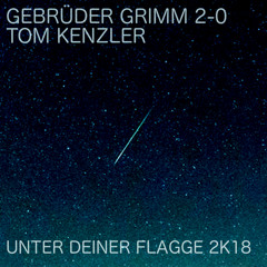 Gebrüder Grimm 2.0 & Tom Kenzler - Unter Deiner Flagge 2K18