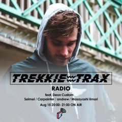 2018/08/15 TREKKIE TRAX RADIO feat. Deon Custom