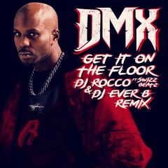 DMX - Get It On The Floor (DJ ROCCO & DJ EVER B Remix)
