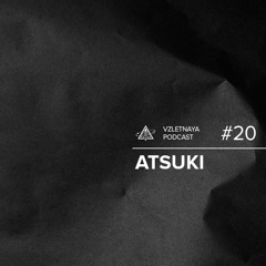 Atsuki (Japan) - Vzletnaya Podcast #20