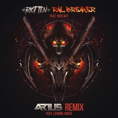Riot Ten - Rail Breaker ft. Rico Act (ARIUS REMIX FT. LEROME SWISS)