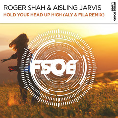 Roger Shah & Aisling Jarvis - Hold Your Head Up High (Aly & Fila Remix) [FSOE]