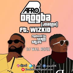 Afro B Ft. Wizkid - Drogba (Remix) (DJ Wal Refix) | IG: @DJWal