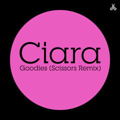 Ciara - Goodies (Scissors Remix)