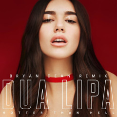 Dua Lipa - Hotter Than Hell (Bryan Dean Remix)- (Free DL Description)