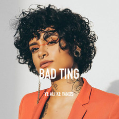 Kehlani Feat. Ye Ali| Bad Ting| Prod by Ke Yano$