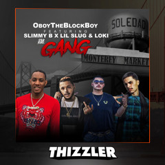 Oboytheblockboy Ft. SOB x RBE (Slimmy B), Lil Slugg & Loki - GANG [Thizzler.com Exclusive]