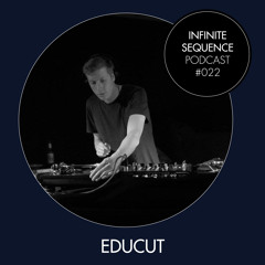 Infinite Sequence Podcast #022 - Educut (Berlin)