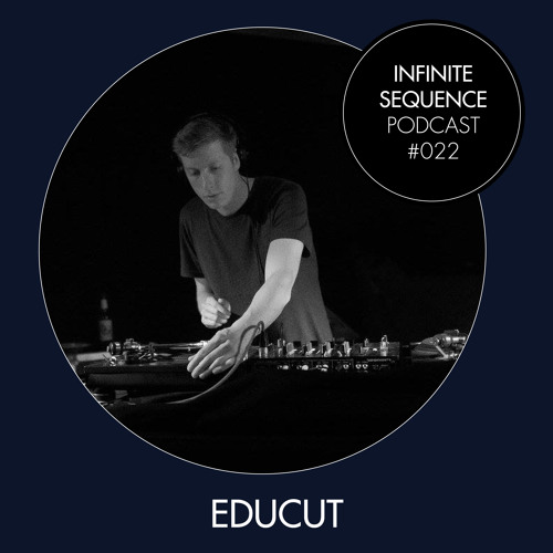 Infinite Sequence Podcast #022 - Educut (Berlin)
