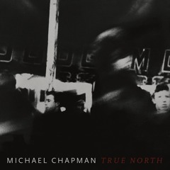 Michael Chapman: True North - "It's Too Late" (2019, PoB-044)