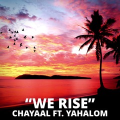We Rise I Chayaal Ft. Yahalom