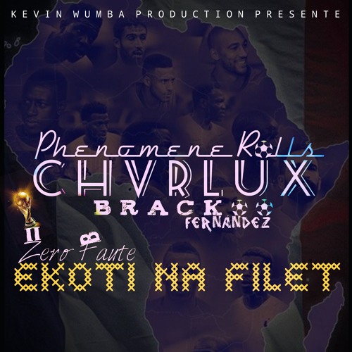 CHVRLUX FT. PHENOMENE ROLLS, BRACKOO FERNANDEZ - EKOTI NA FILET(ZF2B)