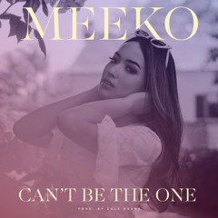 Can't Be The One - Meeko (Prod. By Dale Keano)