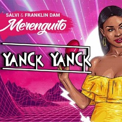 Salvi & Franklin Dam - Merenguito (Yanck Yanck Bootleg) (La Clinica Recs Premiere)
