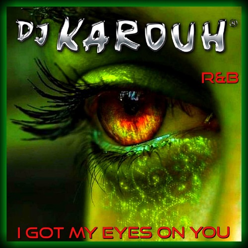 I GOT MY EYES ON YOU