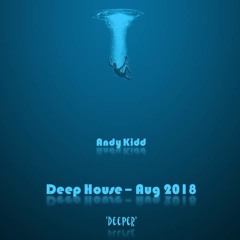 Andy Kidd - Deep House Aug 2018