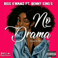 NO DRAMA - Bigg Kwamz ft. BENNY KINGS