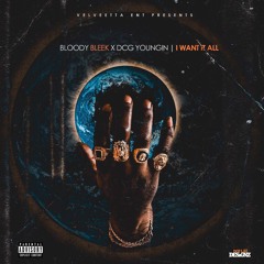 Bloody Bleek x DCG Youngin - I Want It All [Prod By.TNTXD]