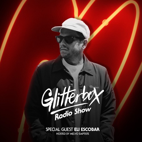 Glitterbox Radio Show 072: Eli Escobar