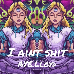 I Ain't Shit- A Lloyd Prod. By Jee Juh Beats (Mix By @GenrusHS) (1)