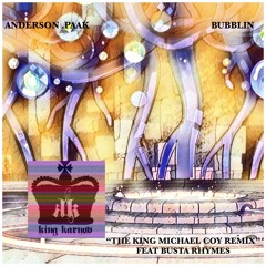 ANDERSON .PAAK BUBBLIN(KING MICHAEL COY REMIX)FEAT BUSTA RHYMES-PROD. KING KARNOV THE ALMIGHTY RULER