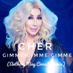 CHER - GIMME GIMME GIMME (Anthony May Circuit Remix)