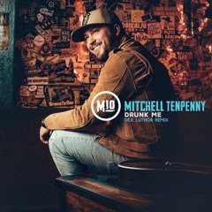 Mitchell Tenpenny - Drunk Me (Dex Luthor Remix)