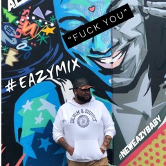 All Eazy "Fuck You" #EAZYMIX