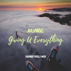 Songs to Turn a FUQBOI Into a SADBOI Pt 4: Giving U Everything (M3NGO)