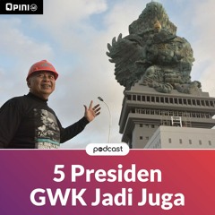 OPINI ID PODCAST - Setelah 5 Presiden, GWK Jadi Juga