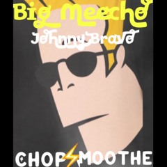 Big Mechoo - Johnny Bravo - ChopSmoothe