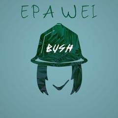 E P A  W E I ( Bush Remix )