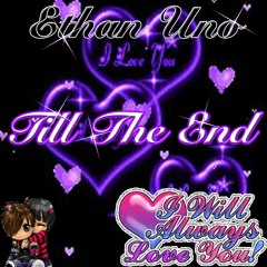 Ethan Uno - Till The End 💖 (Prod. Mojio + Ethan Uno)