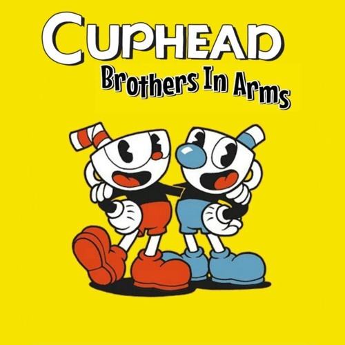 Stream CUPHEAD SONG (BROTHERS IN ARMS) by MegaMan2307 Listen online