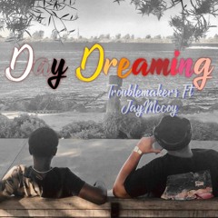 DAY DREAMING FT JAY MCCOY