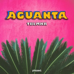 TBLMKR - Aguanta [Phazed Collective Exclusive]