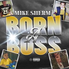 Mike Sherm - Born A Boss
