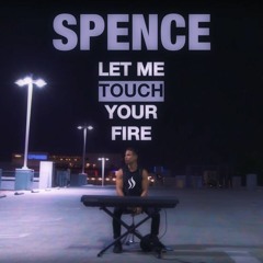 Let Me Touch Your Fire (SPENCE REMIX)