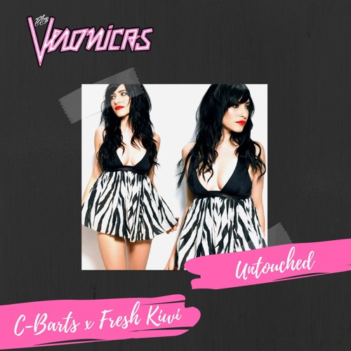 The Veronicaz - Untouced (C-Barts & Fresh Kiwi Bootleg) **FREE DL**
