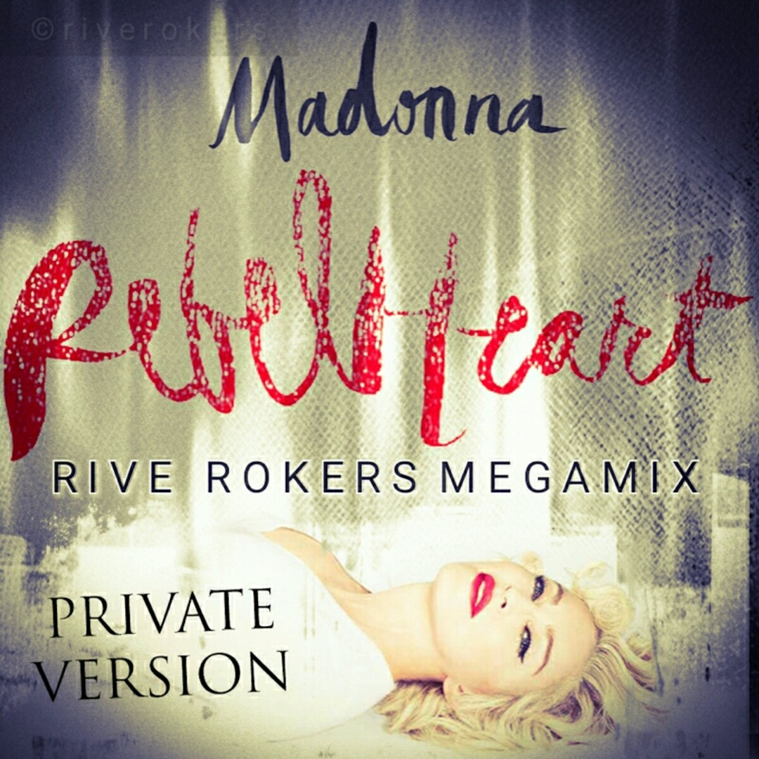 Stream Madonna - Rebel Heart (Rive Rokers Megamix Private Version